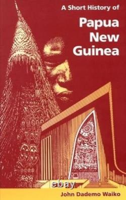 A Short History of Papua New Guinea by John Dademo Waiko Acceptable