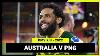 Australian Pm S XIII V Papua New Guinea Pm S XIII International Match Replay 2022