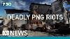 Deadly Riots In Png Provoke State Of Emergency Declaration 7 30