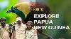 How To Explore Papua New Guinea I Tips U0026 Trips