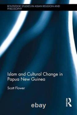 Islam and Cultural Change in Papua New Guinea , Flower