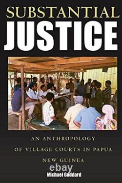 Substantial Justice An Anthropology of Village Courts in Papua New Guinea by M