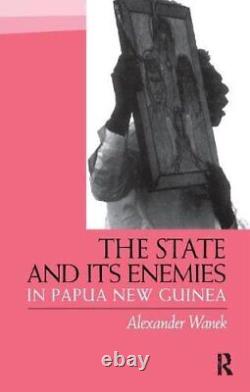 The State and Its Enemies in Papua New Guinea, Wanek 9781138405943 New
