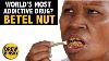 The World S Most Addictive Drug Betel Nut